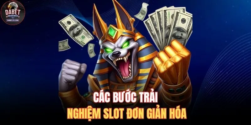 Các bước trải nghiệm slot đơn giản hóa