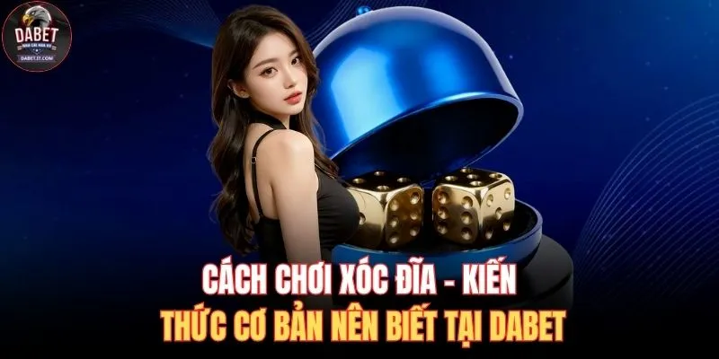 Cách Chơi Xóc Đĩa - Kiến Thức Cơ Bản Nên Biết Tại DABET 1 Cách chơi xóc đĩa