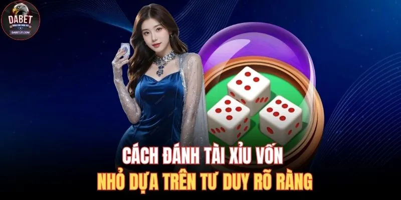 Cách Đánh Tài Xỉu Vốn Nhỏ| Bí Kíp 1 Vốn 4 Lời Hiệu Quả 2 Cách đánh tài xỉu vốn nhỏ dựa trên tư duy rõ ràng