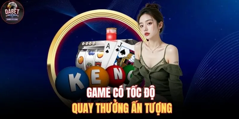 Keno DABET 2 Game có tốc độ quay thưởng ấn tượng