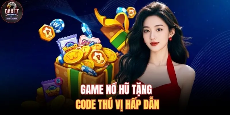 Game nổ hũ tặng code thú vị hấp dẫn