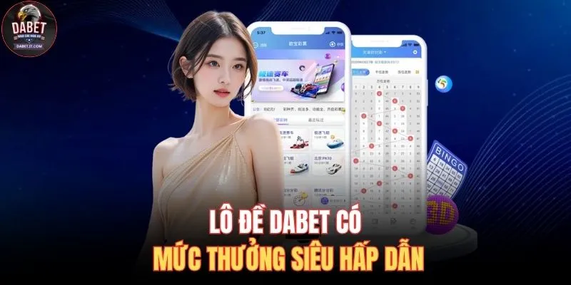 Lô đề DABET có mức thưởng siêu hấp dẫn