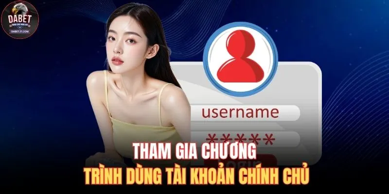 Khuyến Mãi DABET 2 Tham gia chương trình dùng tài khoản chính chủ