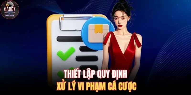 Điều Khoản Và Điều Kiện 3 Thiết lập quy định xử lý vi phạm cá cược