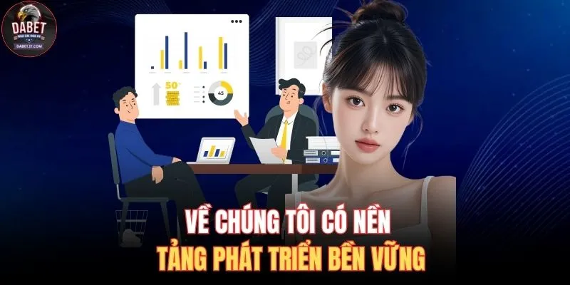Về Chúng Tôi 1 Về chúng tôi có nền tảng phát triển bền vững