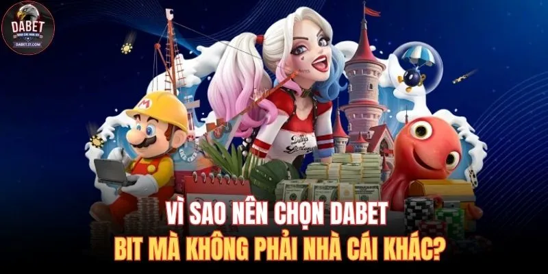 Home 19 Vì sao nên chọn DABET bit mà không phải nhà cái khác?